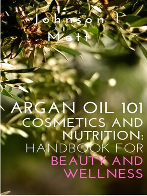 cover image of Argan Oil 101 Cosmetics and Nutrition
